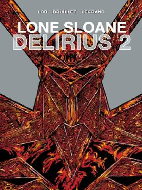 Lone Sloane Volume 3: Delirius 2 by Philippe Druillet