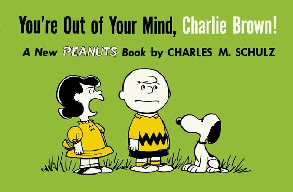 You're Out of Your Mind, Charlie Brown!: A New Peanuts Book by Charles M. Schulz
