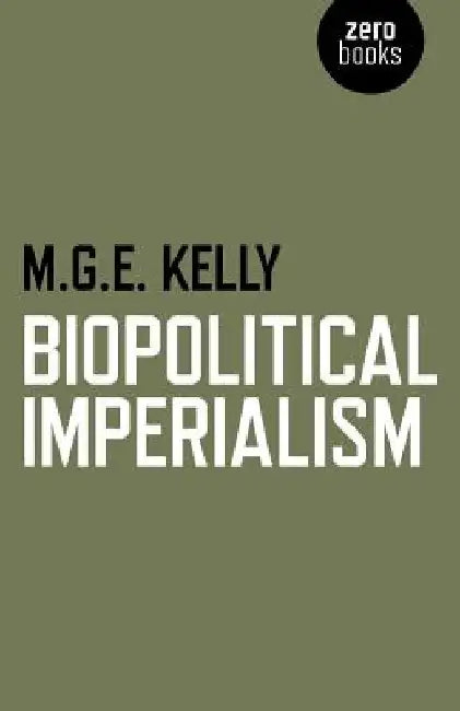 Biopolitical Imperialism by Kelly, M. G. E.