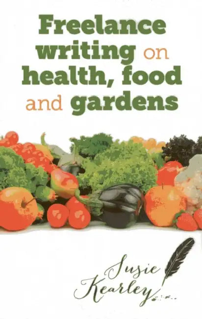 Freelance Writing On Health, Food and Gardens by Susie Kearley