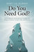 Do You Need God?: Exploring Different Paths to Spirituality Even for Atheists by Rory J. Q. Barnes