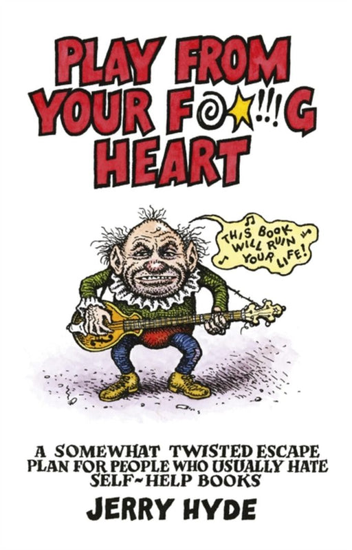 Play From Your Fucking Heart by Jerry Hyde
