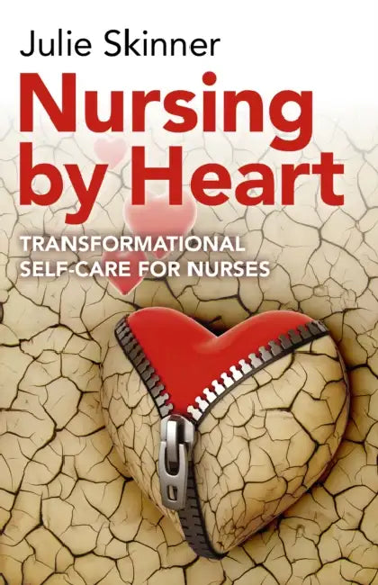 Nursing by Heart: Transformational Self-Care for Nurses by Julie Skinner