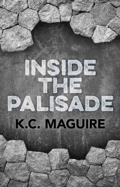 Inside the Palisade by K. C. Maguire