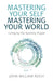 Mastering Your Self, Mastering Your World: Living by the Serenity Prayer by John William Reich