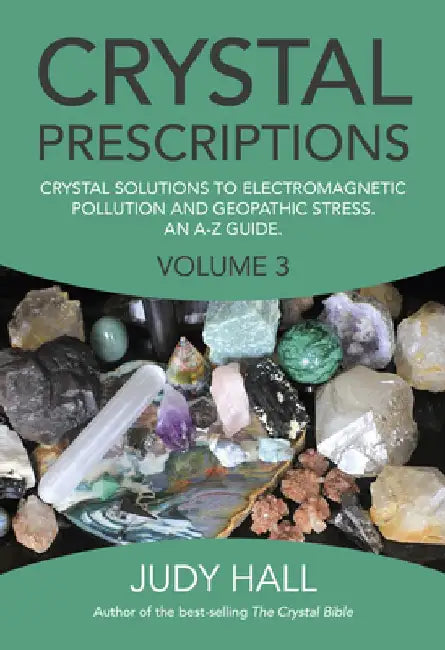 Crystal Prescriptions: Crystal Solutions to Electromagnetic Pollution and Geopathic Stress an A-Z Guide by Judy Hall