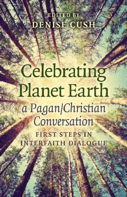 Celebrating Planet Earth, a Pagan/Christian Conversation: First Steps in Interfaith Dialogue by Denise Cush