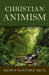 Christian Animism by Shawn Sanford Beck