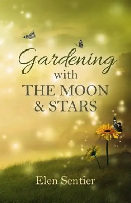Gardening with the Moon & Stars by Elen Sentier