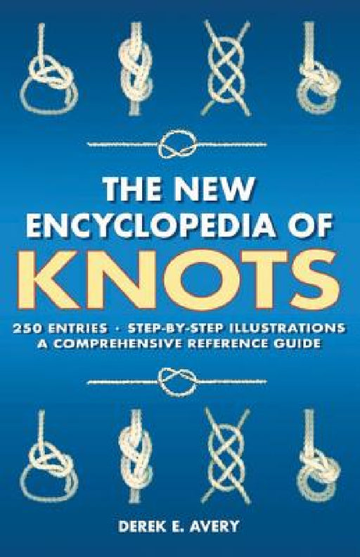 The New Encyclopedia of Knots: 250 Entries - Step-By-Step Illustrations - A Comprehensive Reference Guide by Michelle Brachet