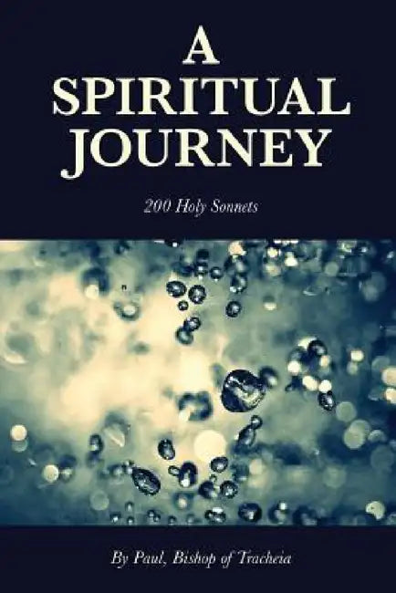 A Spiritual Journey - 200 Holy Sonnets by Paul Bishop of Tracheia