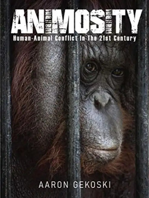 Animosity: Animal Conflict in the 21st Century by Aaron Gekoski
