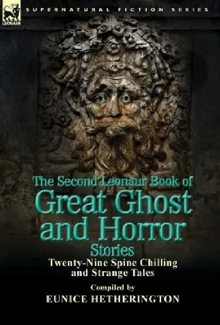 The Second Leonaur Book of Great Ghost and Horror Stories: Twenty-Nine Spine Chilling and Strange Tales by Eunice Hetherington