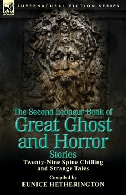 The Second Leonaur Book of Great Ghost and Horror Stories: Twenty-Nine Spine Chilling and Strange Tales by Eunice Hetherington