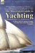 The Illustrated Guide to Yachting-Volume 1: A Classic Guide to Yachts & Sailing from the Turn of the 19th & 20th Centuries by Edward Sullivan, G. L. Watson, R. T. Pritchett