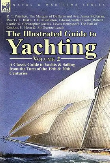 The Illustrated Guide to Yachting-Volume 2: A Classic Guide to Yachts & Sailing from the Turn of the 19th & 20th Centuries by R. T. Pritchett, James McFerran, G. L. Blake