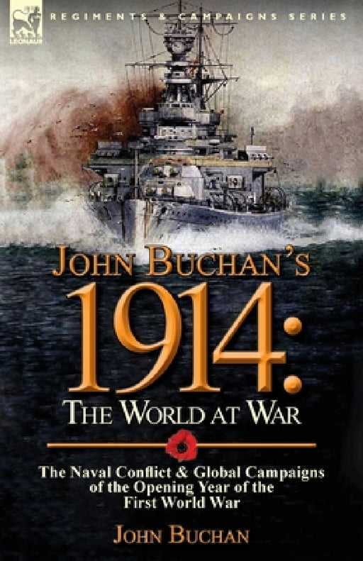 John Buchan's 1914: the World at War-The Naval Conflict & Global Campaigns of the Opening Year of the First World War by John Buchan