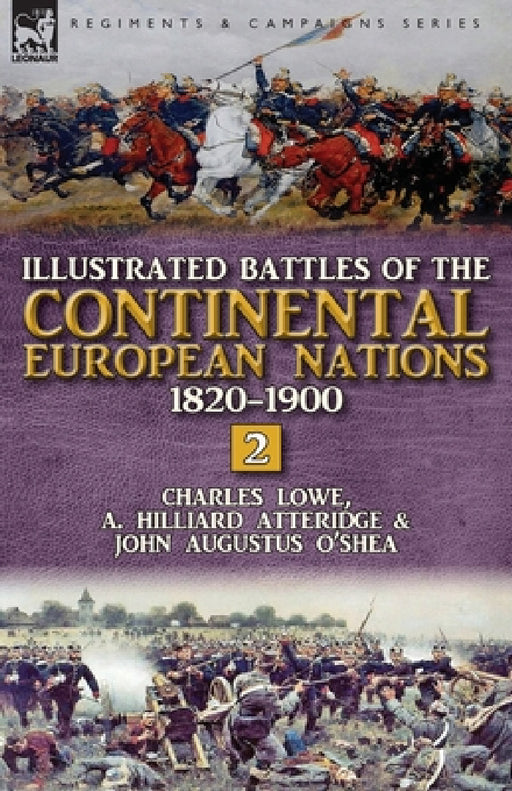 Illustrated Battles of the Continental European Nations 1820-1900: Volume 2 by Charles Lowe, A. Hilliard Atteridge, John Augustus O'Shea