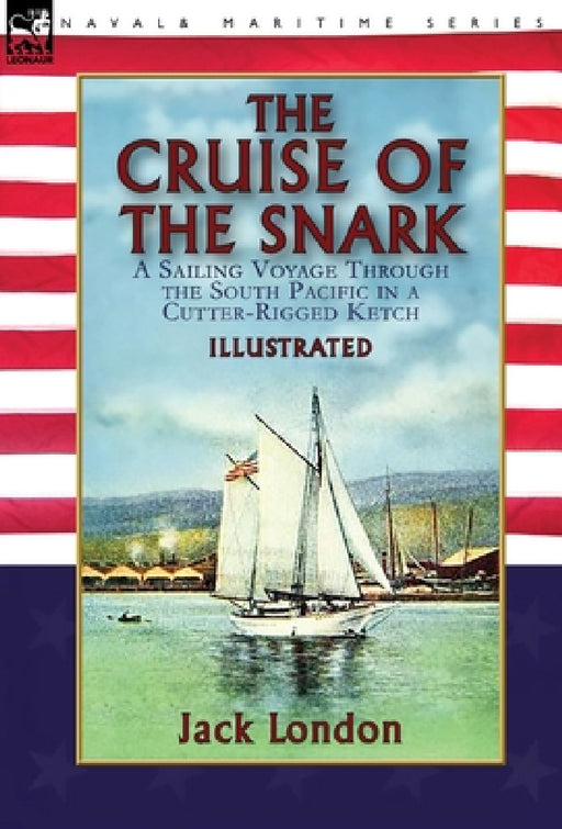 The Cruise of the Snark: a Sailing Voyage Through the South Pacific in a Cutter-Rigged Ketch by Jack London