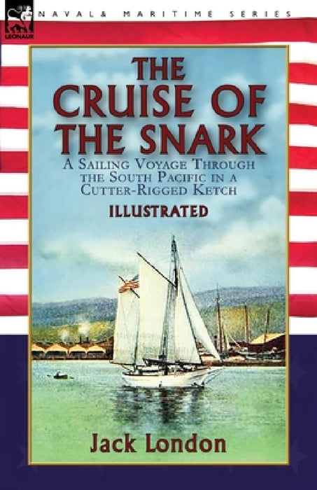 The Cruise of the Snark: a Sailing Voyage Through the South Pacific in a Cutter-Rigged Ketch by Jack London