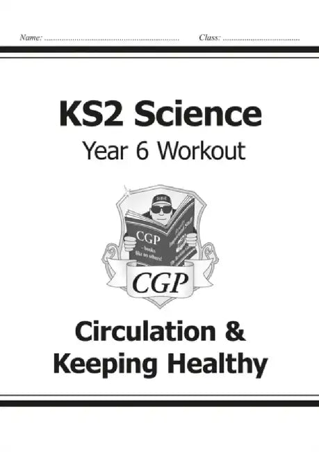 KS2 Science Year 6 Workout: Circulation & Keeping Healthy by CGP Books