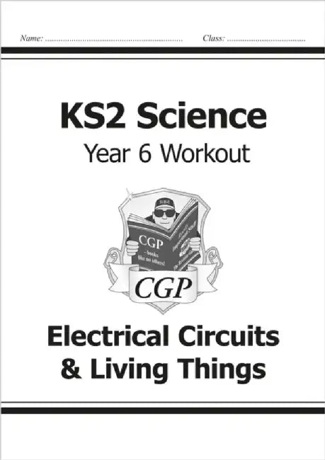 KS2 Science Year 6 Workout: Electrical Circuits & Living Things by CGP Books