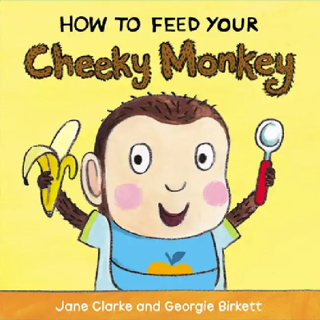 How to Feed Your Cheeky Monkey by Jane Clarke