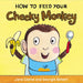 How to Feed Your Cheeky Monkey by Jane Clarke