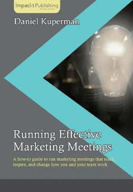 Running Effective Marketing Meetings by Daniel Kuperman