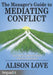 The Manager's Guide to Mediating Conflict by Alison Love