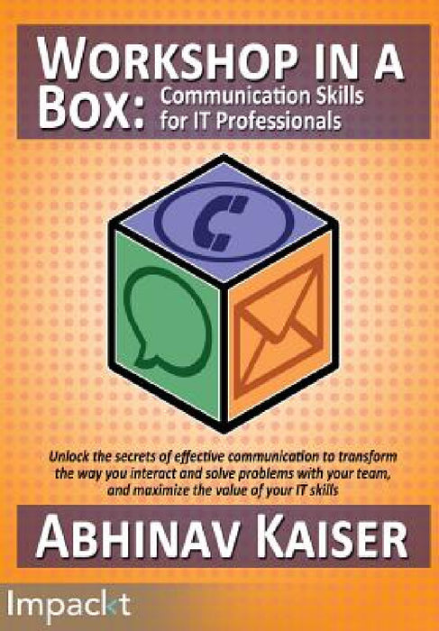 Workshop in a Box: Communication Skills for IT Professionals by Abhinav Kaiser
