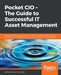 Pocket CIO - The Guide to Successful IT Asset Management: Get to grips with the fundamentals of IT Asset Management, Software Asset Management, and So by Phara McLachlan