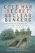 Cold War Secret Nuclear Bunkers: The Passive Defence of the Western World During the Cold War by Nick McCamley