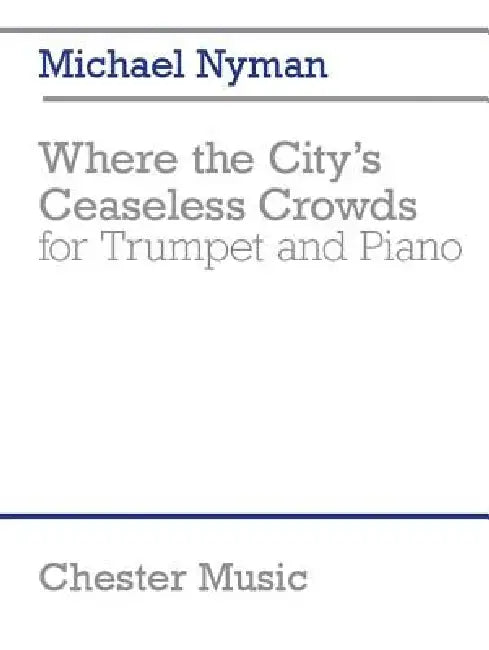 Where the City's Ceaseless Crowds: Trumpet and Piano by Michael Nyman