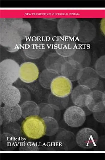 World Cinema and the Visual Arts by David Gallagher