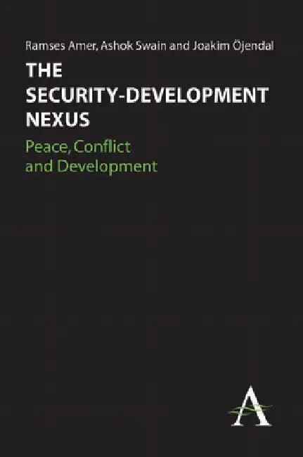 The Security-Development Nexus: Peace, Conflict and Development by Ramses Amer