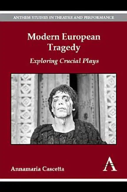 Modern European Tragedy: Exploring Crucial Plays by Annamaria Cascetta