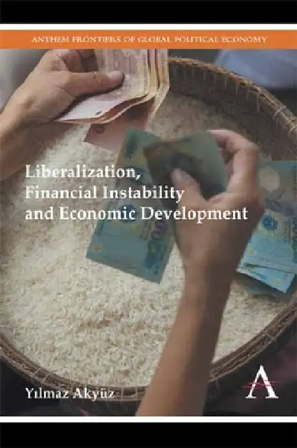 Liberalization, Financial Instability and Economic Development by Yılmaz Akyüz