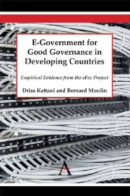 E-Government for Good Governance in Developing Countries: Empirical Evidence from the eFez Project by Driss Kettani