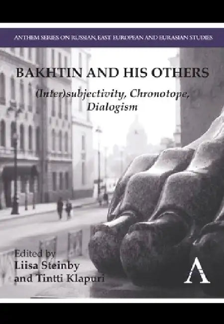 Bakhtin and His Others: (Inter)Subjectivity, Chronotope, Dialogism by Liisa Steinby