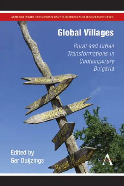 Global Villages: Rural and Urban Transformations in Contemporary Bulgaria by Ger Duijzings