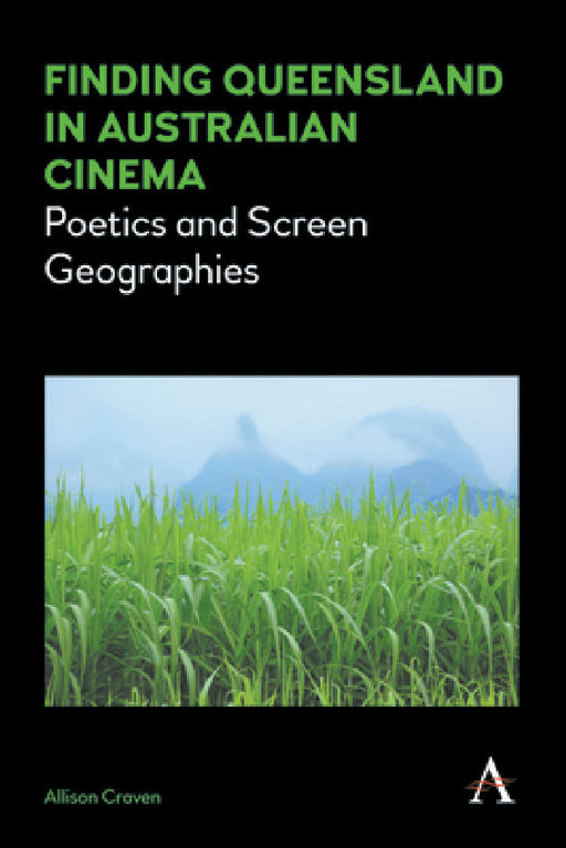 Finding Queensland in Australian Cinema: Poetics and Screen Geographies by Allison Craven