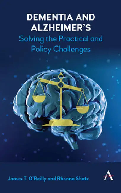Dementia and Alzheimer's: Solving the Practical and Policy Challenges by James O'Reilly