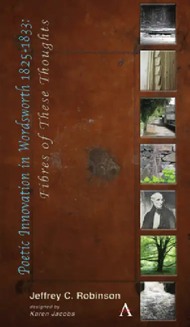Poetic Innovation in Wordsworth 1825-1833: Fibres of These Thoughts by Jeffrey C. Robinson