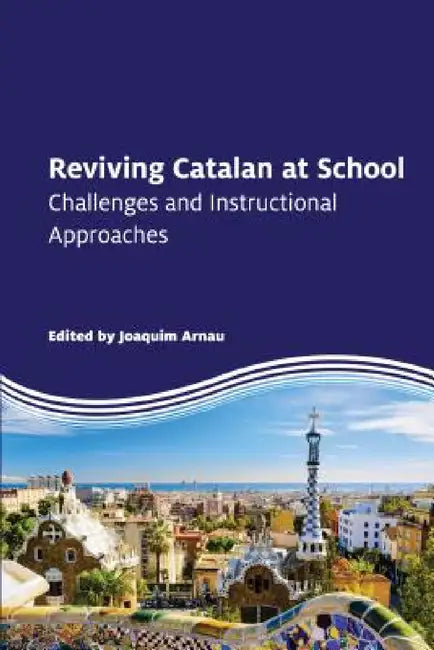 Reviving Catalan at School: Challenges and Instructional Approaches by Joaquim Arnau