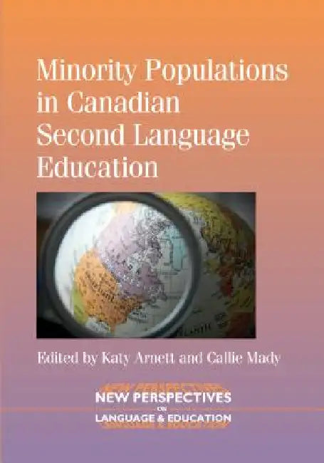 Minority Populations in Canadian Second Language Education by Katy Arnett, Callie Mady