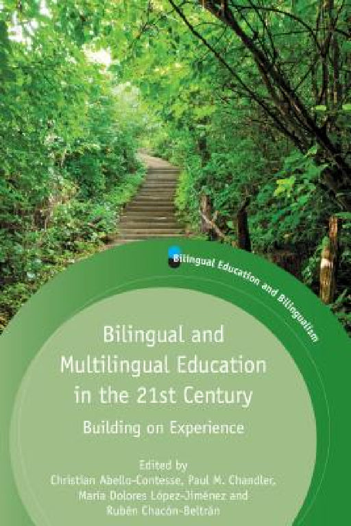 Bilingual and Multilingual Education in the 21st Century: Building on Experience by Christian Abello-Contesse, Paul M. Chandler, María Dolores López-Jiménez