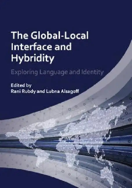 Global-Local Interface and Hybridity Hb: Exploring Language and Identity by Rani Rubdy