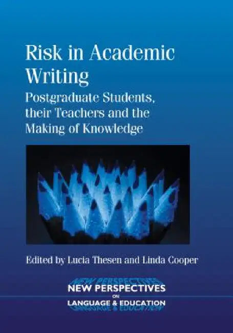 Risk Academic Writing: Postgraduate Stpb: Postgraduate Students, Their Teachers and the Making of Knowledge by Lucia Thesen, Linda Cooper
