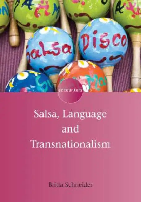 Salsa, Language and Transnationalism by Britta Schneider